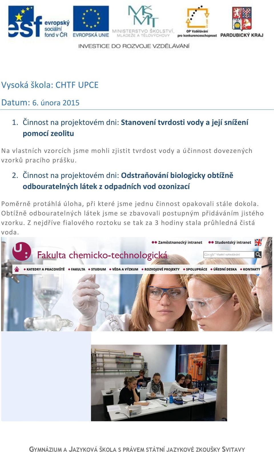 činnost dovezených vzorků pracího prášku. 2.