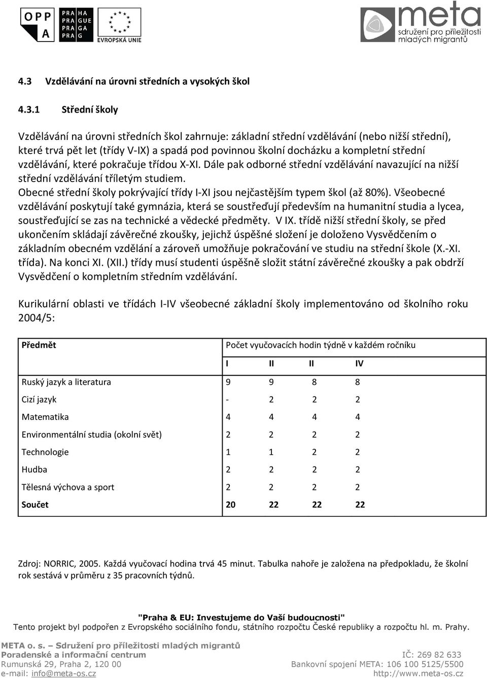 Obecné střední školy pokrývající třídy I-XI jsou nejčastějším typem škol (až 80%).