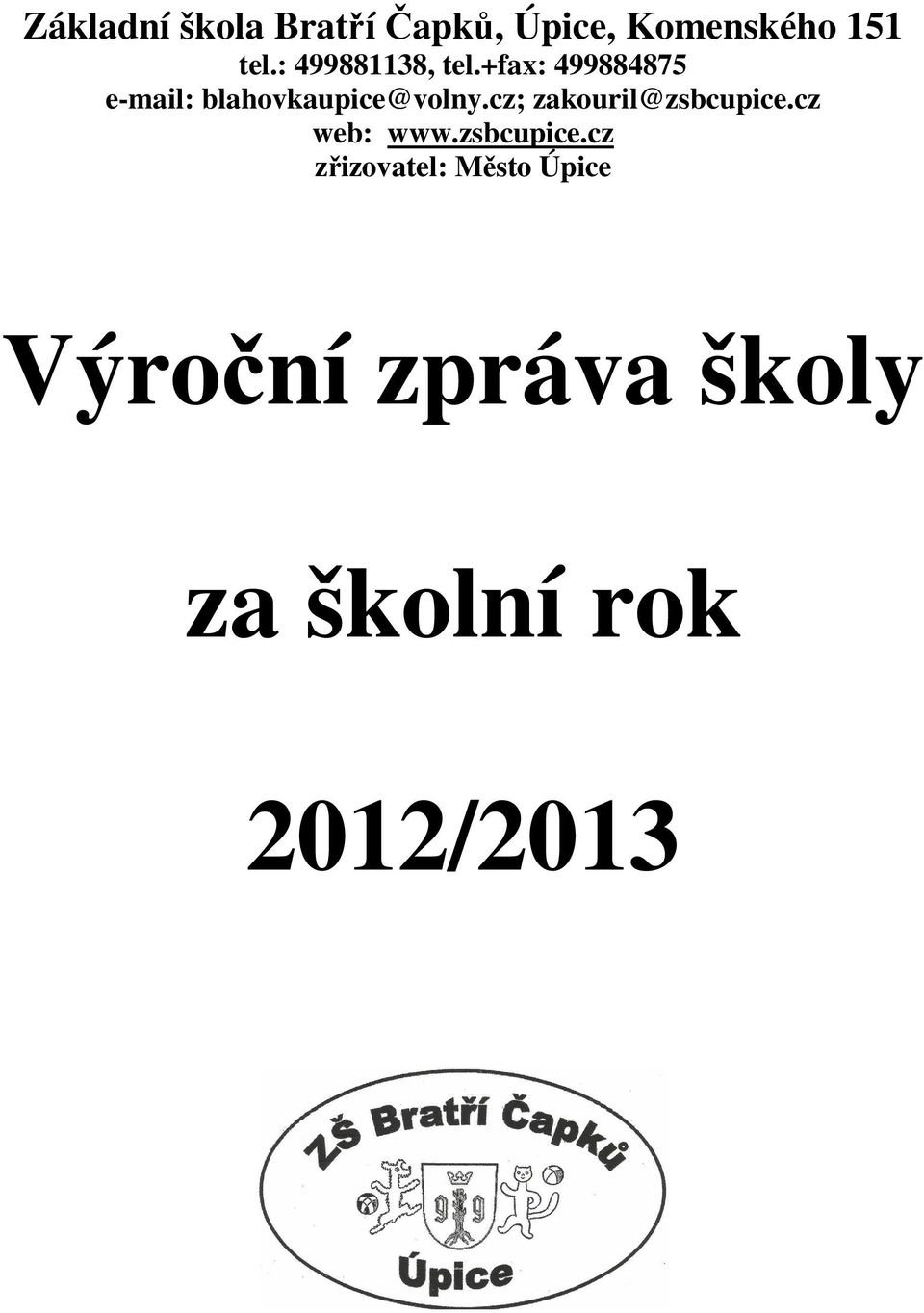 +fax: 499884875 e-mail: blahovkaupice@volny.