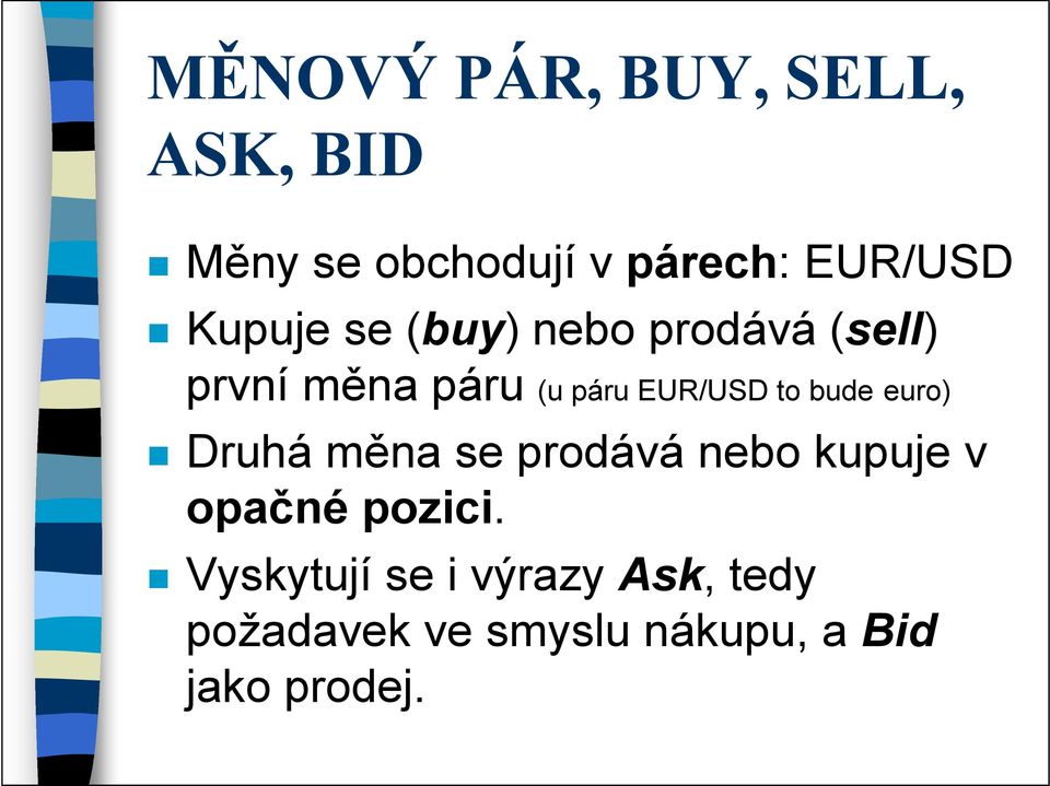 to bude euro) Druhá měna se prodává nebo kupuje v opačné pozici.