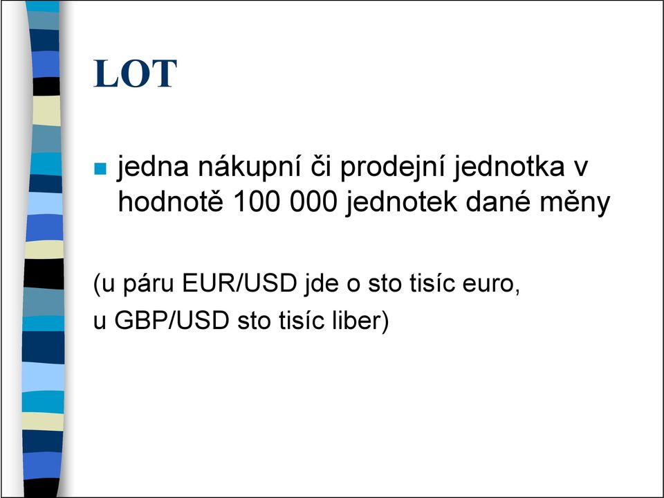 jednotek dané měny (u páru EUR/USD