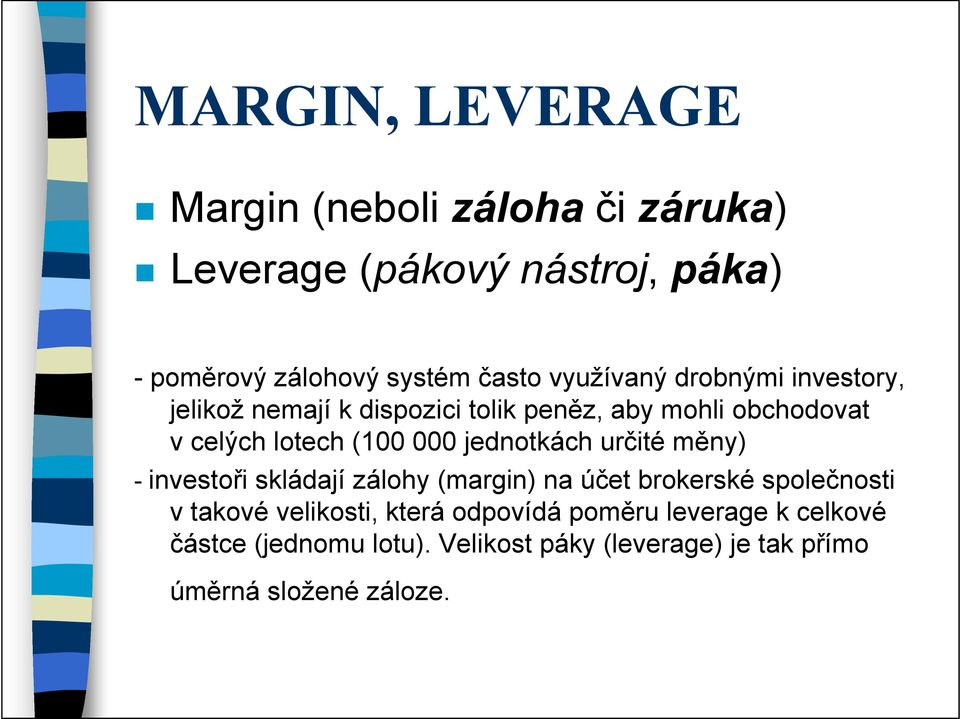 jednotkách určité měny) - investoři skládají zálohy (margin) na účet brokerské společnosti v takové velikosti, která