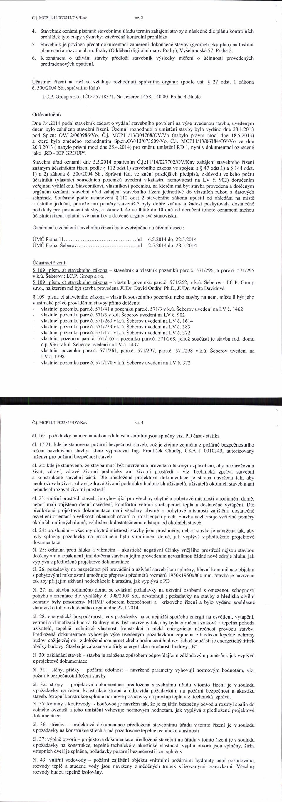 Stavebnik je povinen piedat dokumentaci zamdfeni dokondend stavby (geometriclci plsn) na Institut pl6nov6ni a rozvoje hl. m. Prahy (Odddleni digit6lni mapy Prahy), Vyiehradski 57, Praha 2. 6.