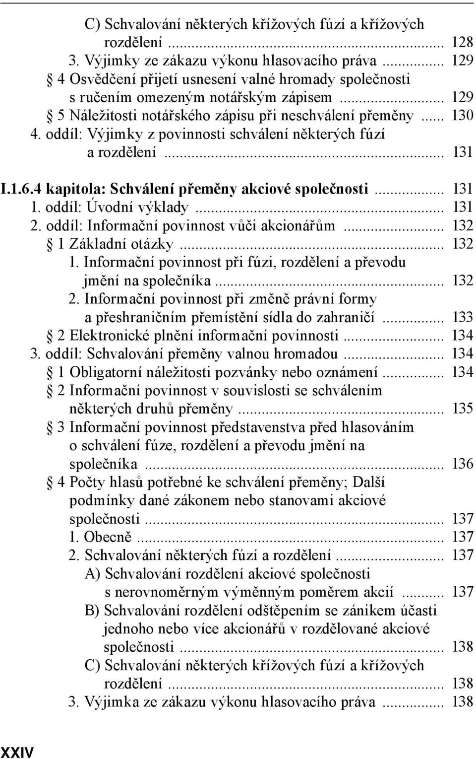 oddíl: Výjimky z povinnosti schválení některých fúzí a rozdělení... 131 I.1.6.4 kapitola: Schválení přeměny akciové společnosti... 131 1. oddíl: Úvodní výklady... 131 2.