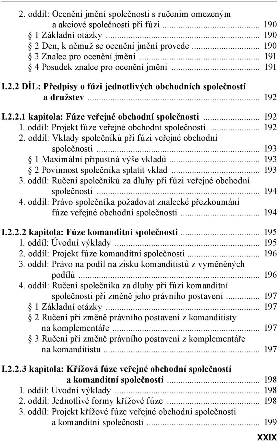 oddíl: Projekt fúze veřejné obchodní společnosti... 192 2. oddíl: Vklady společníků při fúzi veřejné obchodní společnosti... 193 1 Maximální přípustná výše vkladů.