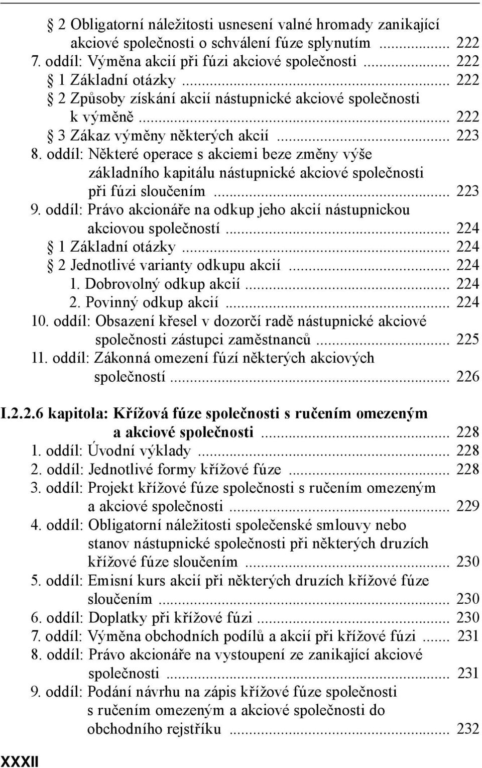 oddíl: Některé operace s akciemi beze změny výše základního kapitálu nástupnické akciové společnosti při fúzi sloučením... 223 9.