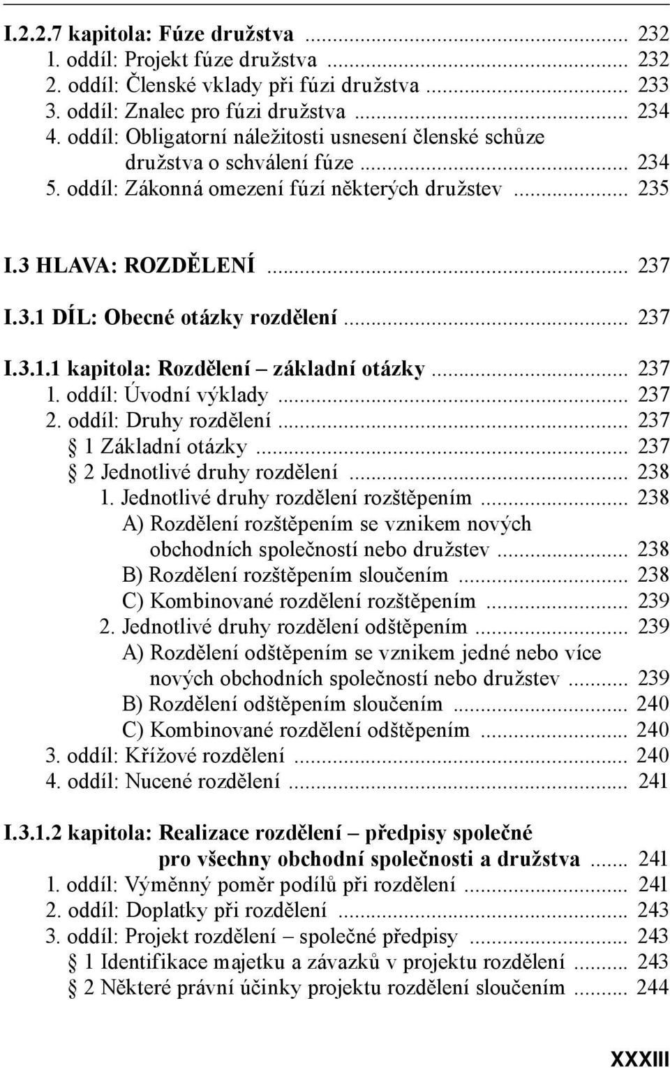 .. 237 I.3.1.1 kapitola: Rozdělení základní otázky... 237 1. oddíl: Úvodní výklady... 237 2. oddíl: Druhy rozdělení... 237 1 Základní otázky... 237 2 Jednotlivé druhy rozdělení... 238 1.