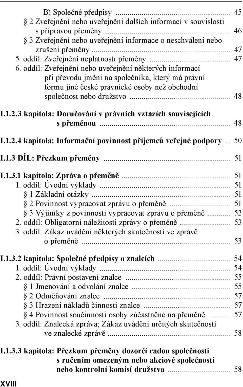 oddíl: Zveřejnění nebo uveřejnění některých informací při převodu jmění na společníka, který má právní formu jiné české právnické osoby než obchodní společnost nebo družstvo... 48 I.1.2.