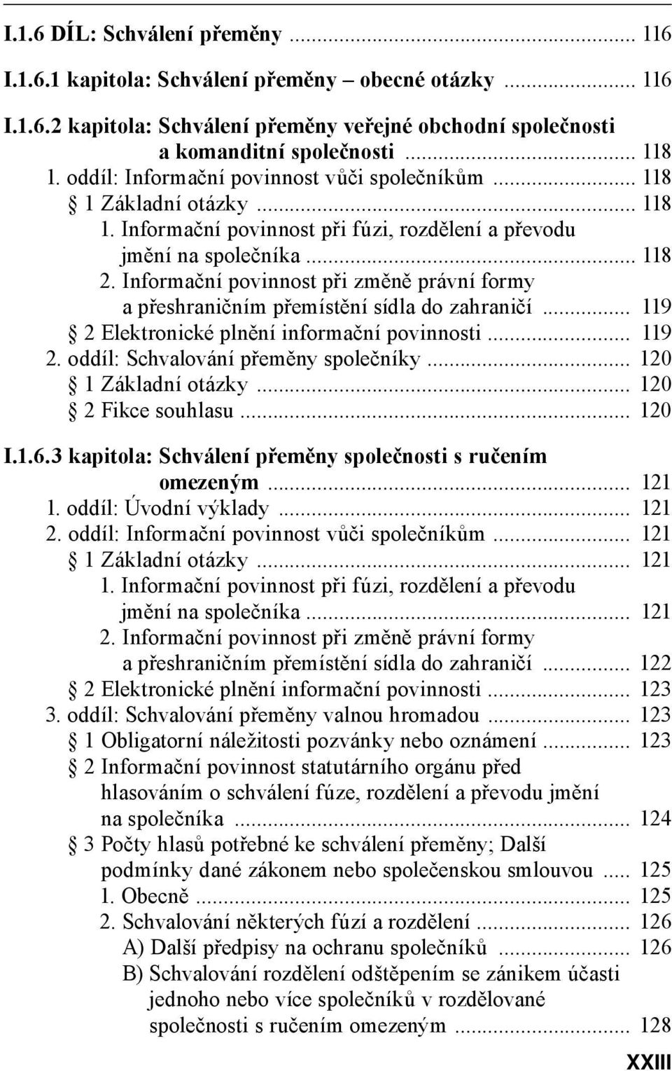 Informační povinnost při změně právní formy a přeshraničním přemístění sídla do zahraničí... 119 2 Elektronické plnění informační povinnosti... 119 2. oddíl: Schvalování přeměny společníky.