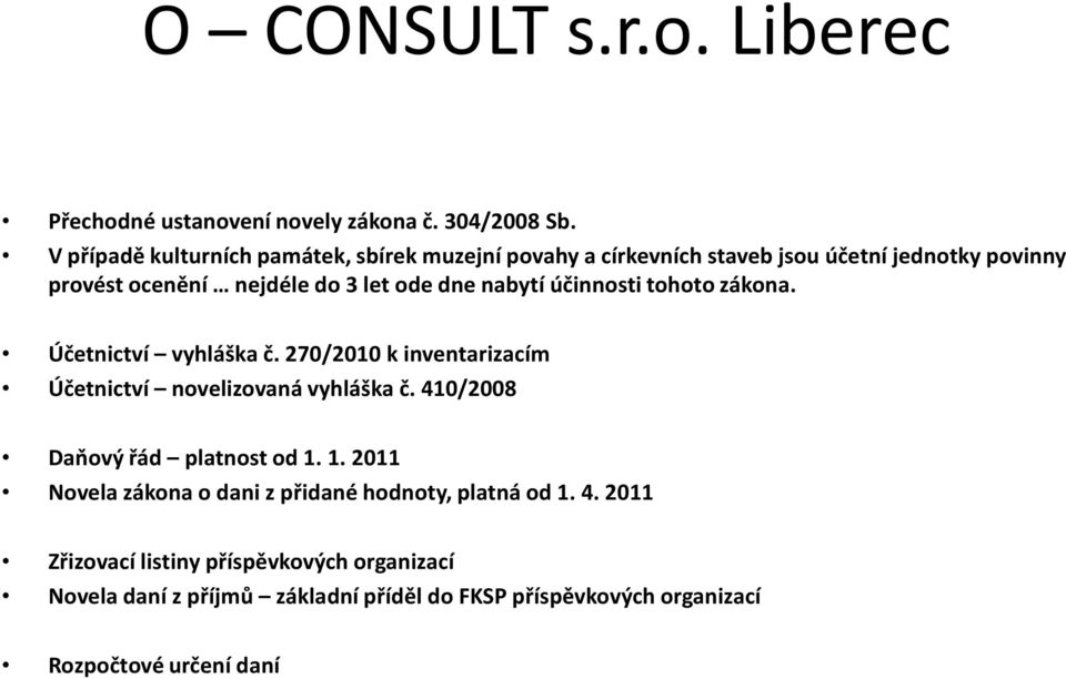 dne nabytí účinnosti tohoto zákona. Účetnictví vyhláška č. 270/2010 k inventarizacím Účetnictví novelizovaná vyhláška č.