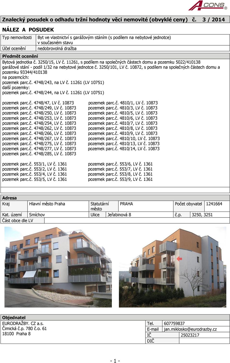 3250/15, LV č. 11261, s podílem na společných částech domu a pozemku 5022/410138 garážové stání - podíl 1/32 na nebytové jednotce č. 3250/101, LV č.