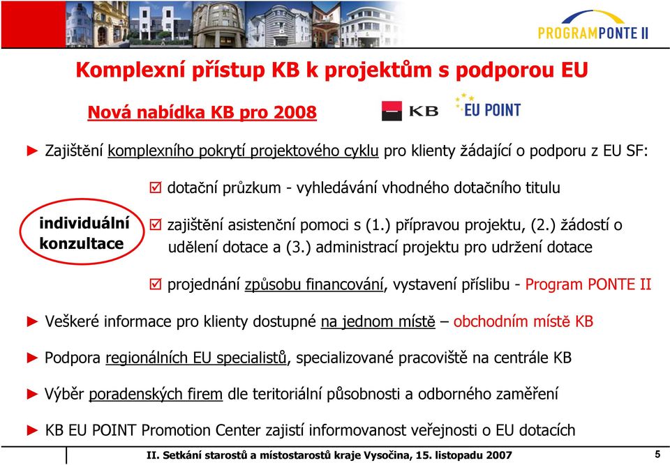 ) administrací projektu pro udržení dotace projednání způsobu financování, vystavení příslibu - Program PONTE II Veškeré informace pro klienty dostupné na jednom místě obchodním místě KB