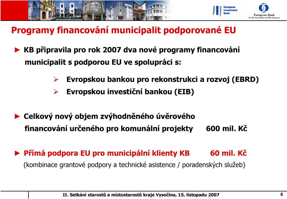 bankou (EIB) Celkový nový objem zvýhodněného úvěrového financování určeného pro komunální projekty 600 mil.