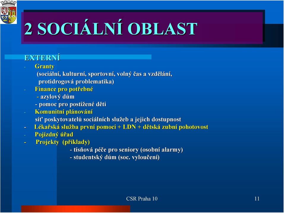 sociáln lních služeb a jejich dostupnost - Lékařská služba první pomoci + LDN + dětskd tská zubní pohotovost - Pojízdný