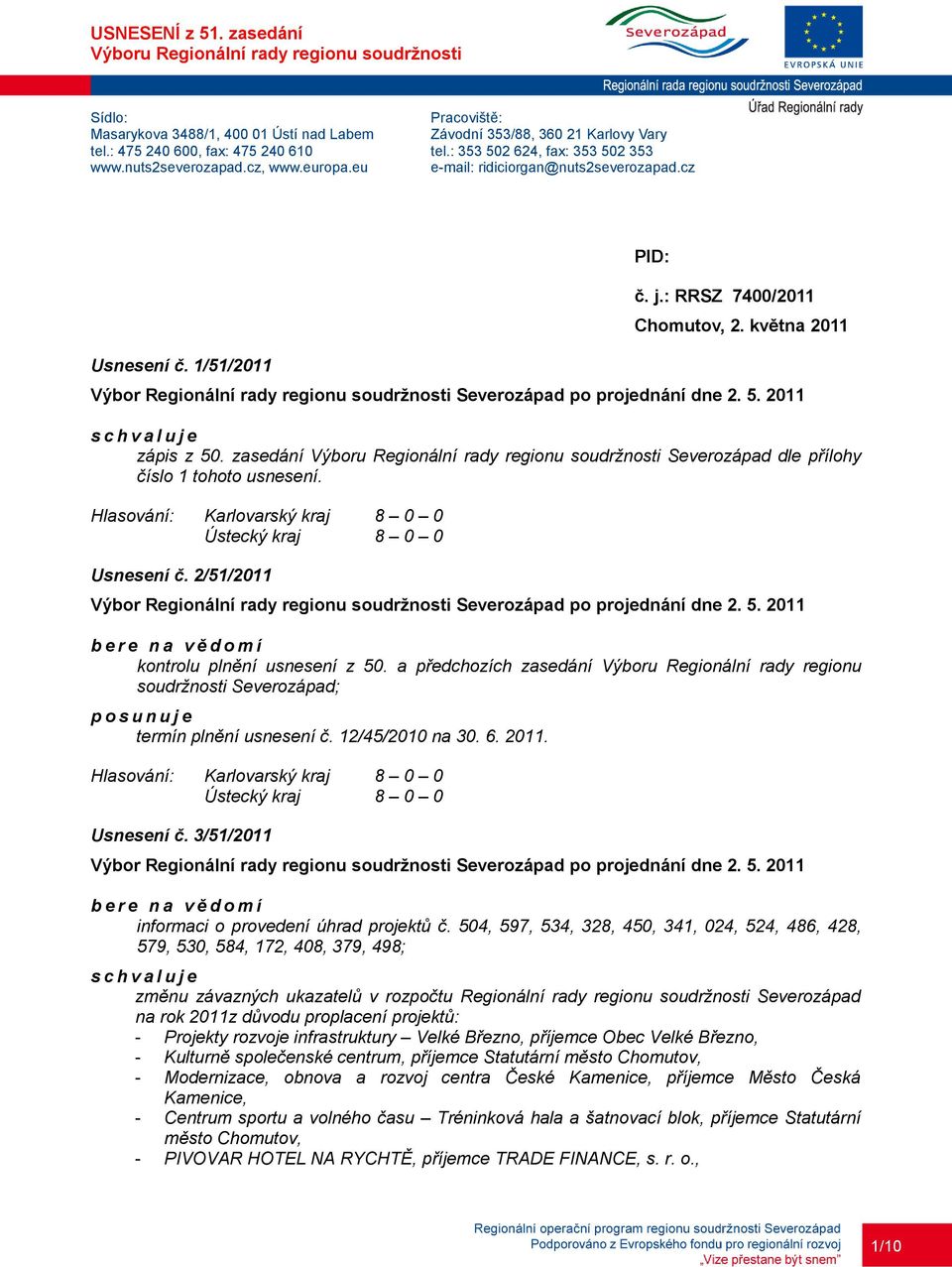 zasedání dle přílohy číslo 1 tohoto usnesení. Usnesení č. 2/51/2011 kontrolu plnění usnesení z 50.