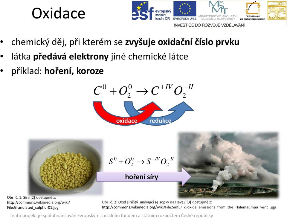 1: Síra [2] dostupné z: http://commons.wikimedia.org/wiki/ File:Granulated_sulphur01.jpg Obr. č.