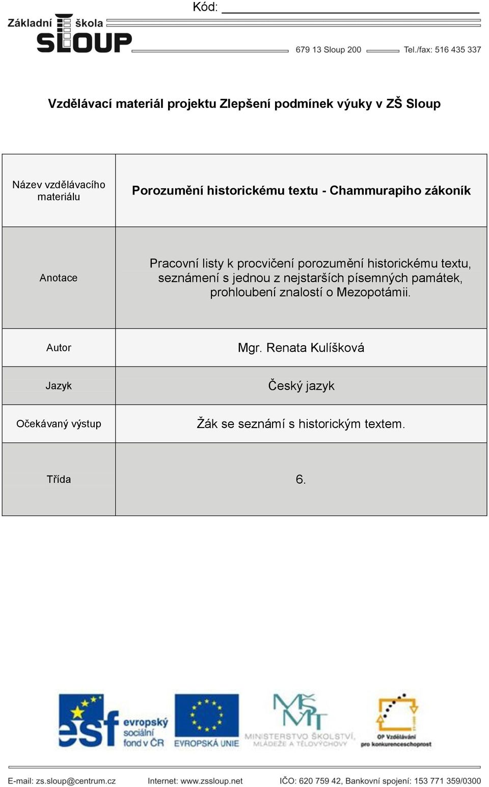 historickému textu, seznámení s jednou z nejstarších písemných památek, prohloubení znalostí o