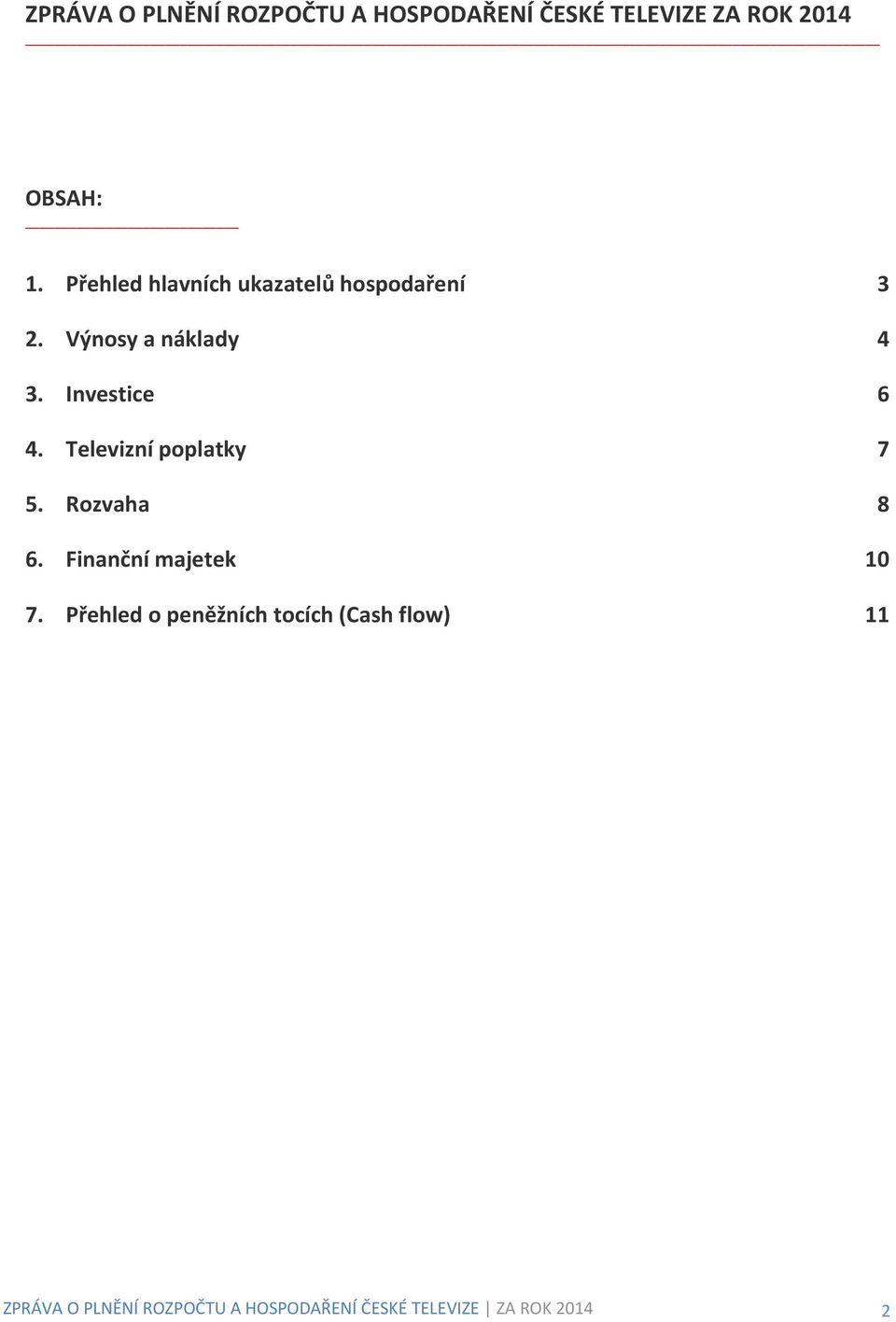 Výnosy a náklady 4 3. Investice 6 4. Televizní poplatky 7 5.