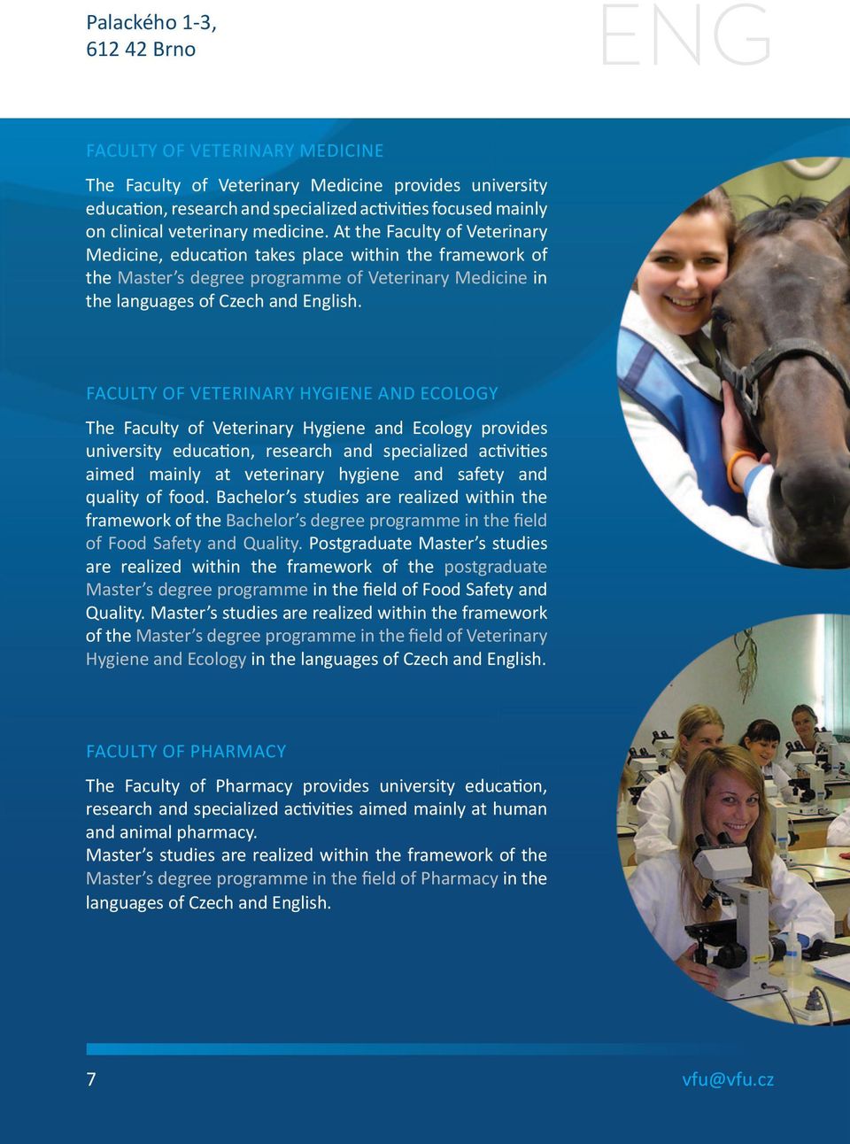 FACULTY OF VETERINARY HYGIENE AND ECOLOGY The Faculty of Veterinary Hygiene and Ecology provides university education, research and specialized activities aimed mainly at veterinary hygiene and