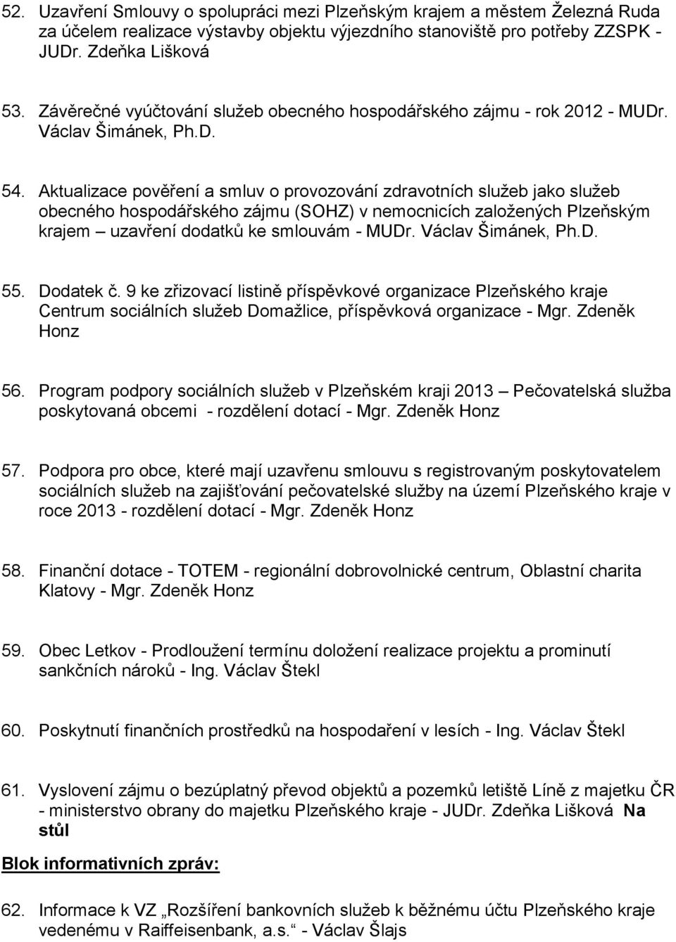 Aktualizace pověření a smluv o provozování zdravotních služeb jako služeb obecného hospodářského zájmu (SOHZ) v nemocnicích založených Plzeňským krajem uzavření dodatků ke smlouvám - MUDr.