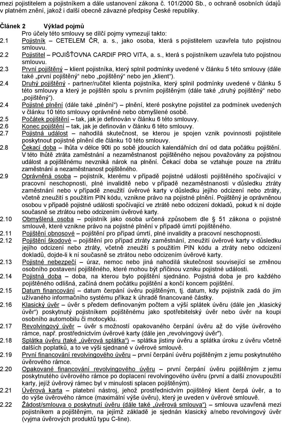 s., která s pojistníkem uzavřela tuto pojistnou smlouvu. 2.