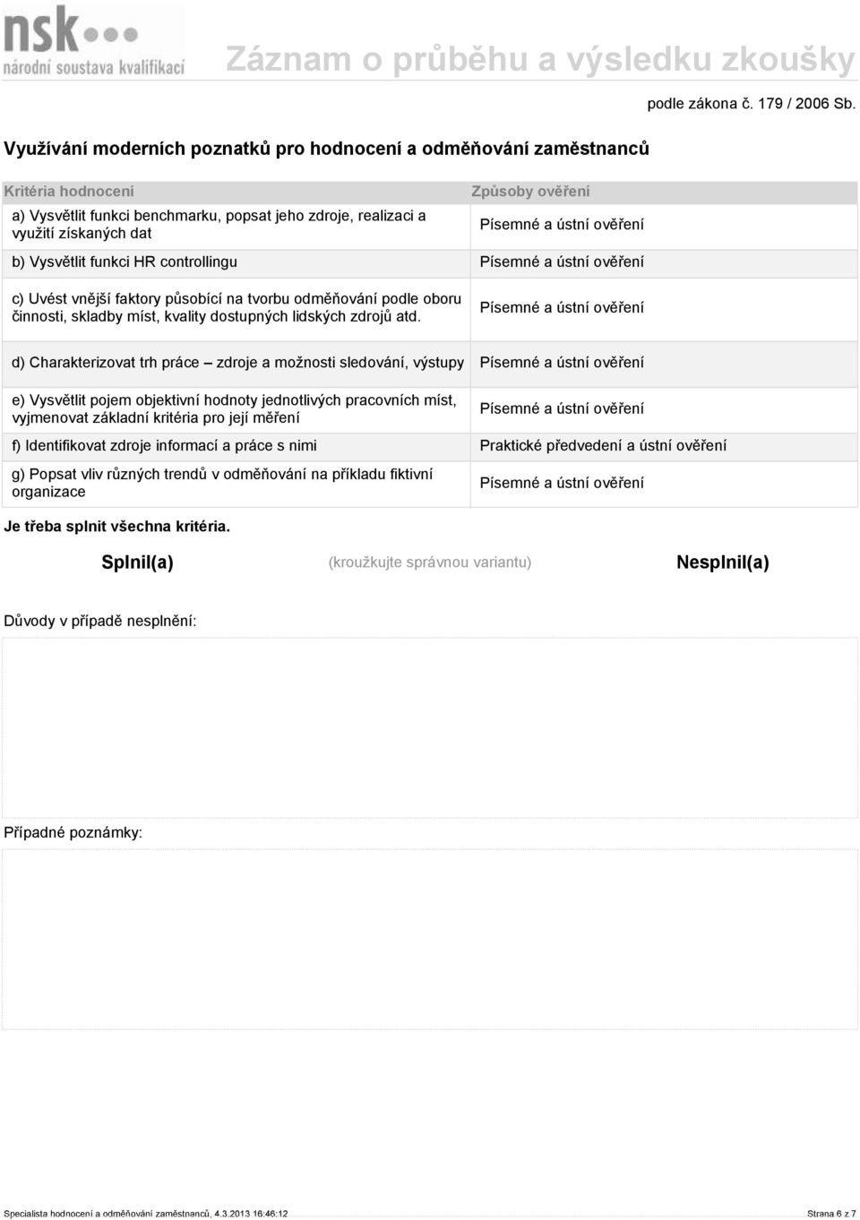 d) Charakterizovat trh práce zdroje a možnosti sledování, výstupy e) Vysvětlit pojem objektivní hodnoty jednotlivých pracovních míst, vyjmenovat základní kritéria pro