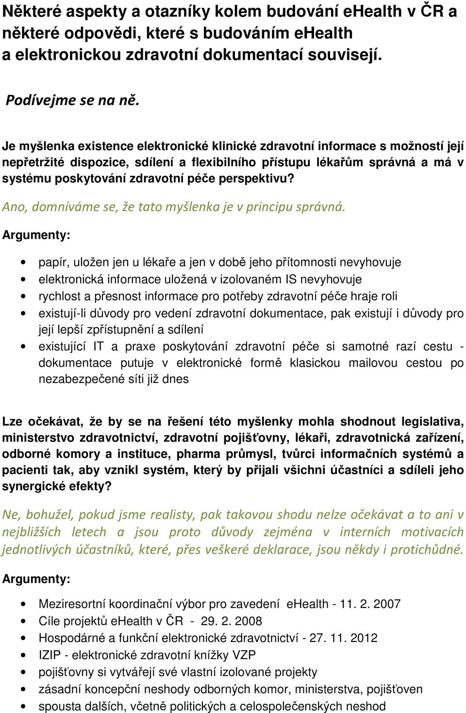 perspektivu? Ano, domníváme se, že tato myšlenka je v principu správná.