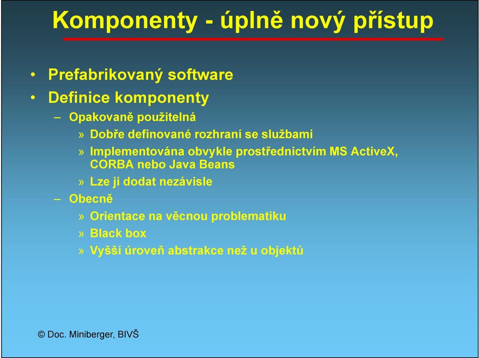 prostřednictvím MS ActiveX, CORBA nebo Java Beans» Lze ji dodat nezávisle Obecně»