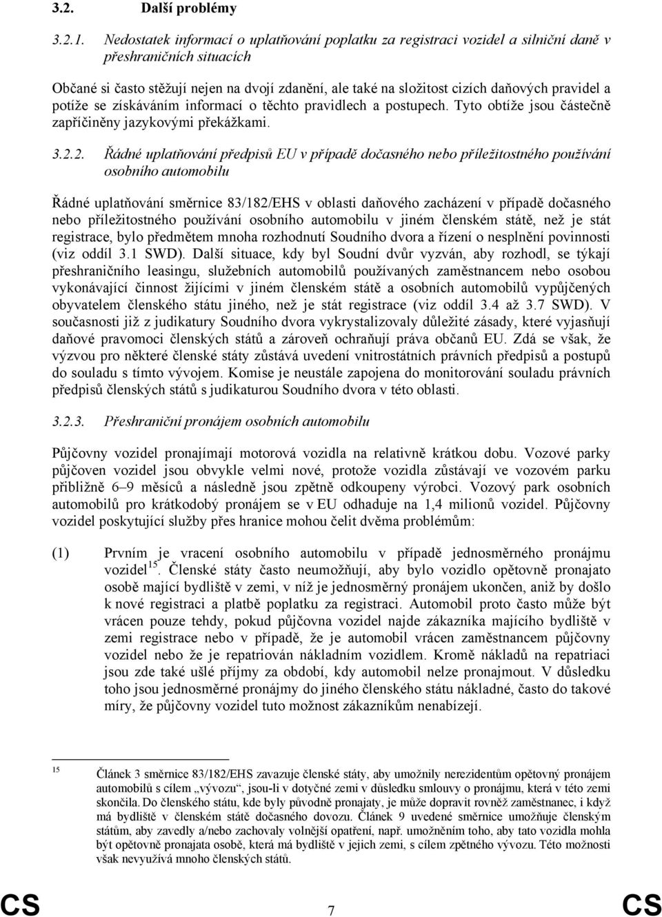 pravidel a potíže se získáváním informací o těchto pravidlech a postupech. Tyto obtíže jsou částečně zapříčiněny jazykovými překážkami. 3.2.