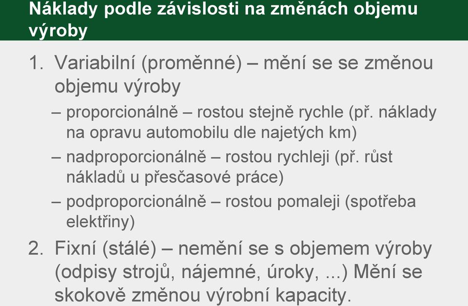 náklady na opravu automobilu dle najetých km) nadproporcionálně rostou rychleji (př.