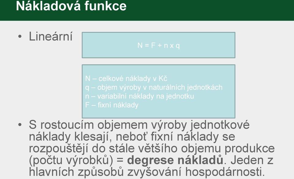 objemem výroby jednotkové náklady klesají, neboť fixní náklady se rozpouštějí do stále