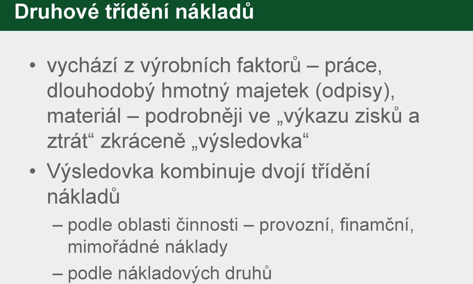 zkráceně výsledovka Výsledovka kombinuje dvojí třídění nákladů podle