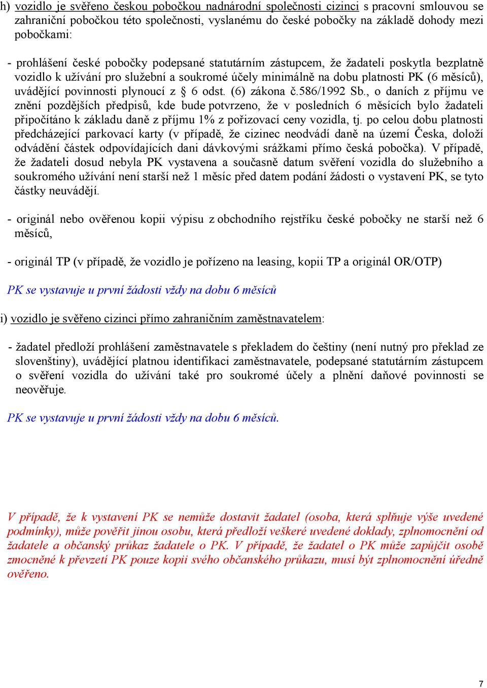 povinnosti plynoucí z 6 odst. (6) zákona č.586/1992 Sb.