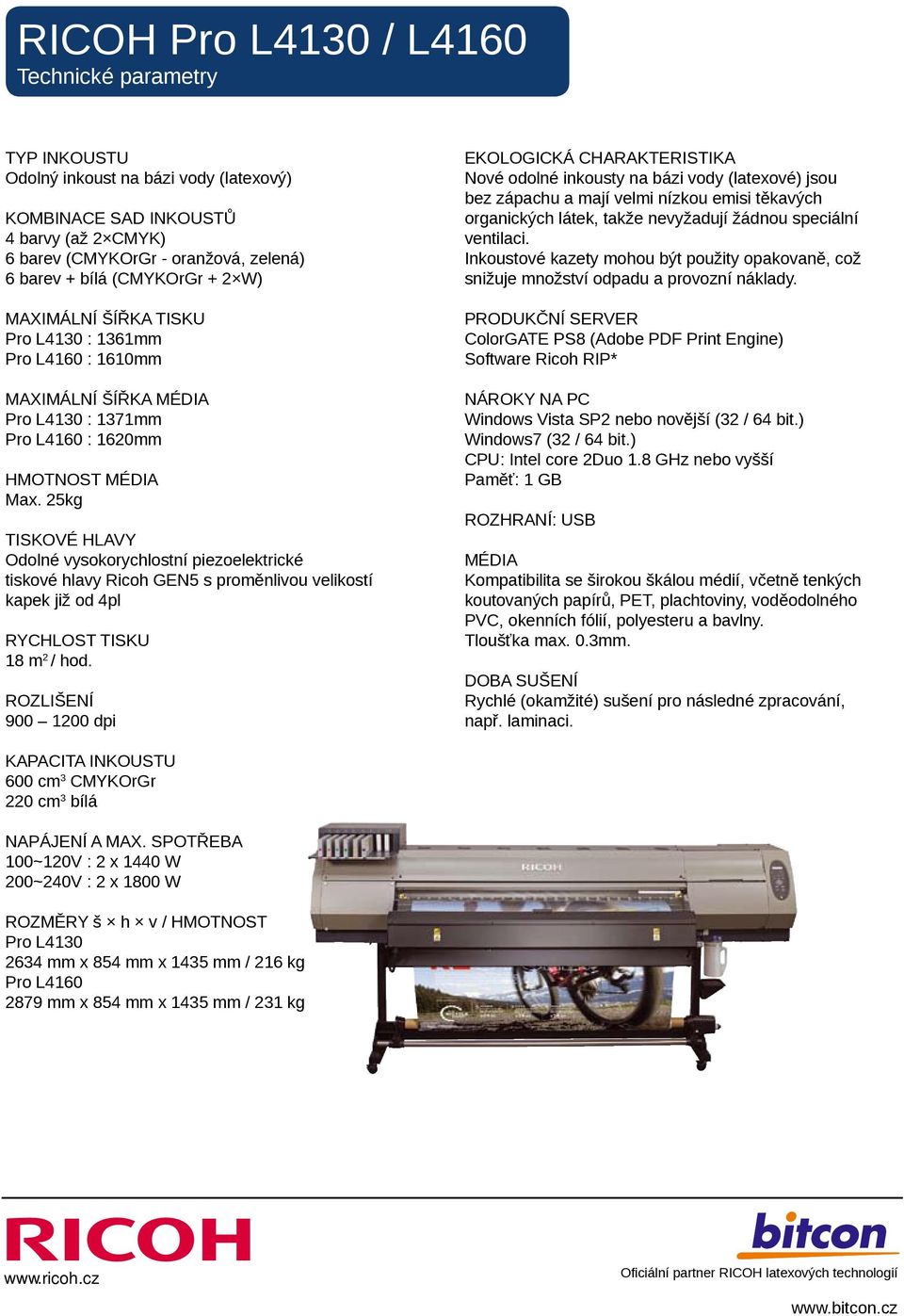 25kg TISKOVÉ HLAVY Odolné vysokorychlostní piezoelektrické tiskové hlavy Ricoh GEN5 s proměnlivou velikostí kapek již od 4pl RYCHLOST TISKU 18 m 2 / hod.