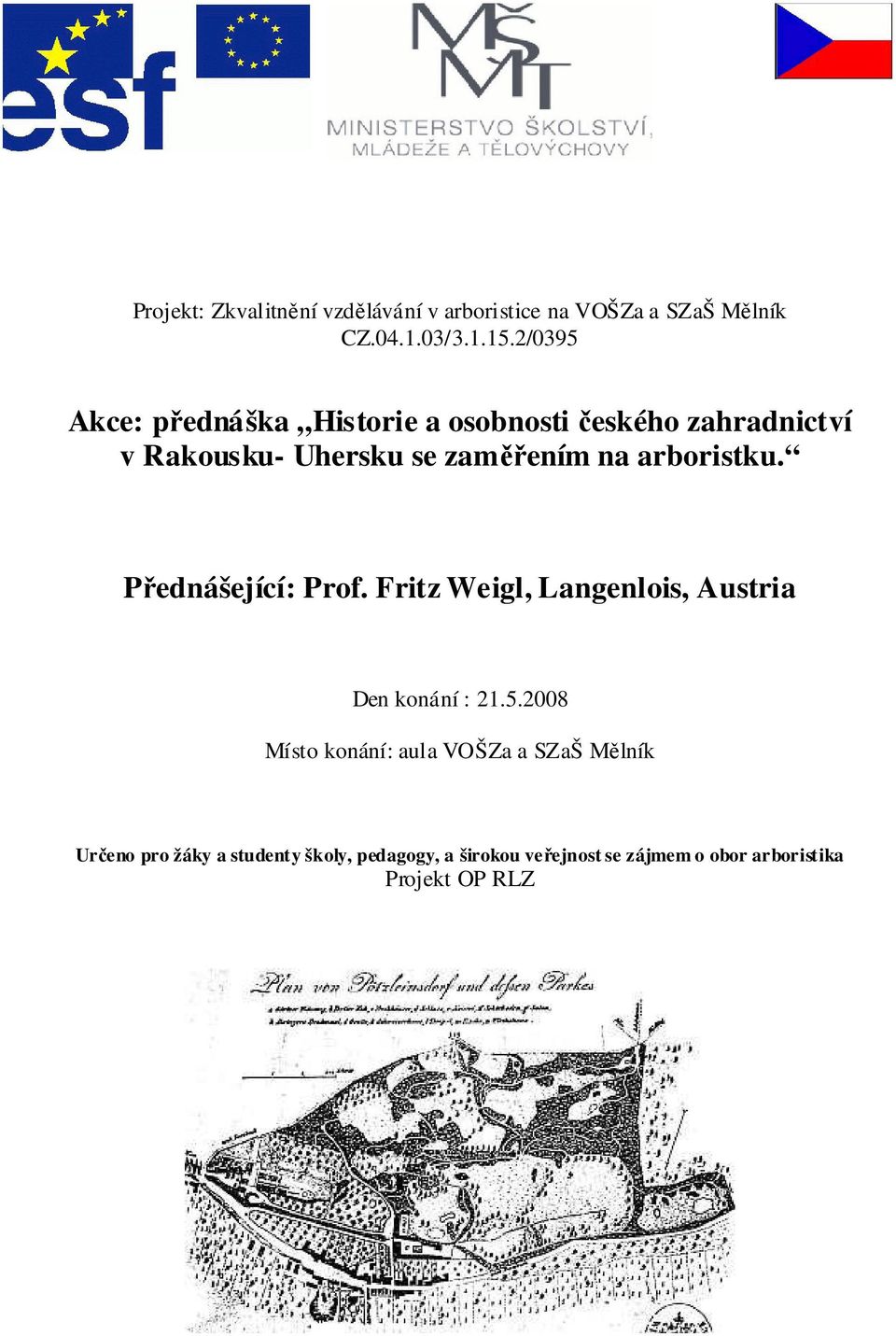 arboristku. Přednášející: Prof. Fritz Weigl, Langenlois, Austria Den konání : 21.5.