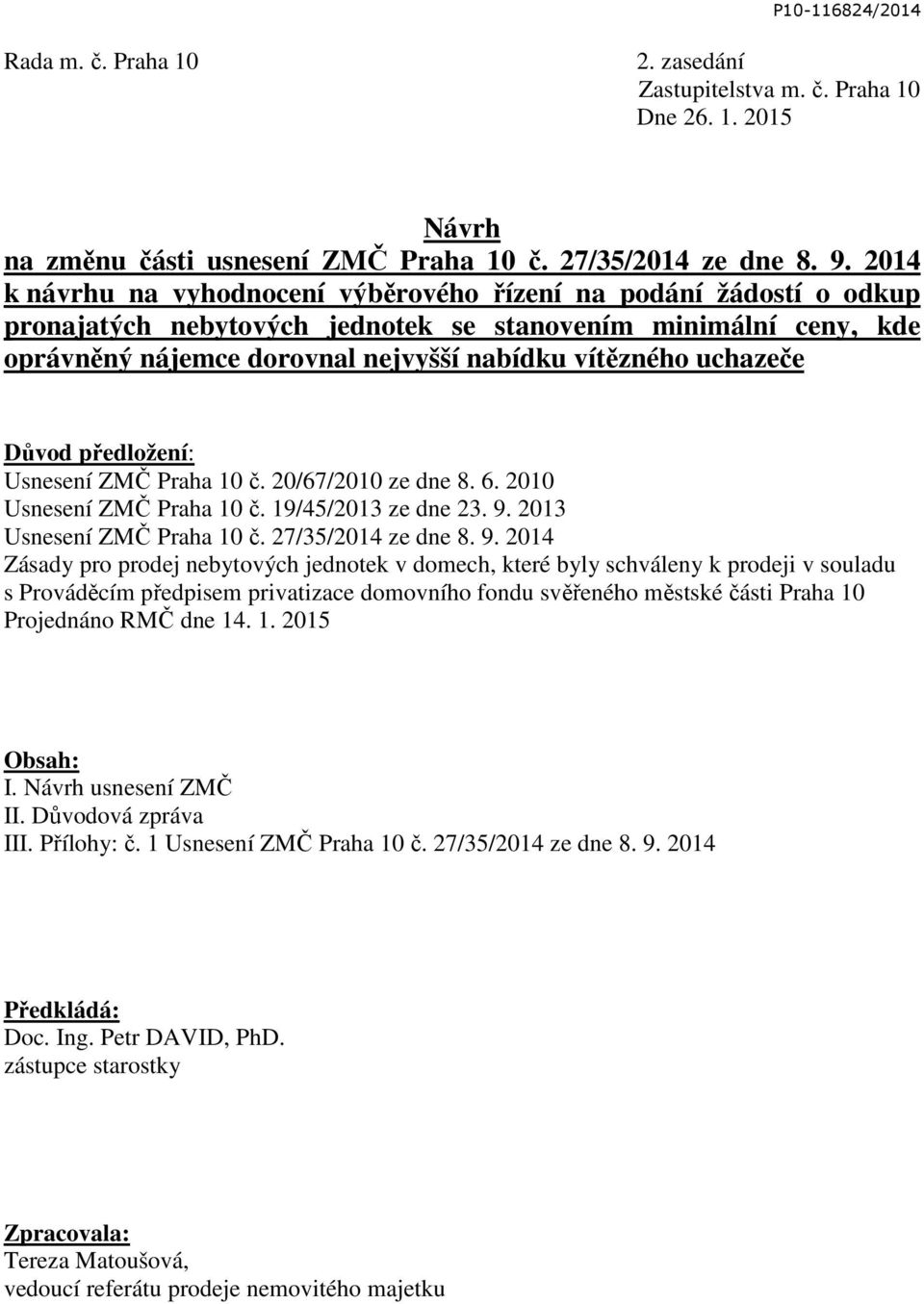uchazeče Důvod předložení: Usnesení ZMČ Praha 10 č. 20/67/2010 ze dne 8. 6. 2010 Usnesení ZMČ Praha 10 č. 19/45/2013 ze dne 23. 9.