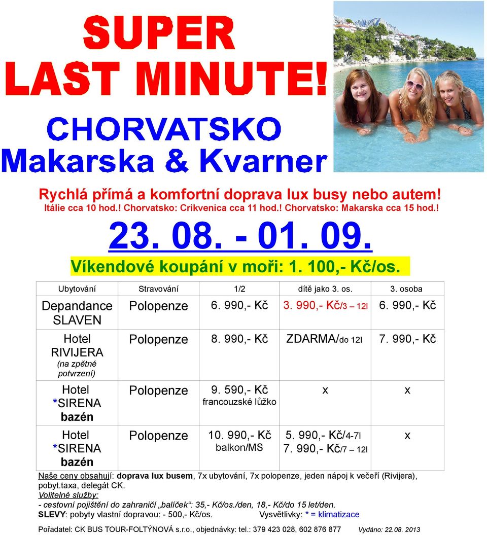 990,- Kč RIVIJERA ZDARMA/do 12l /7 12l (na zpětné potvrzení) francouzské lůžko 10.