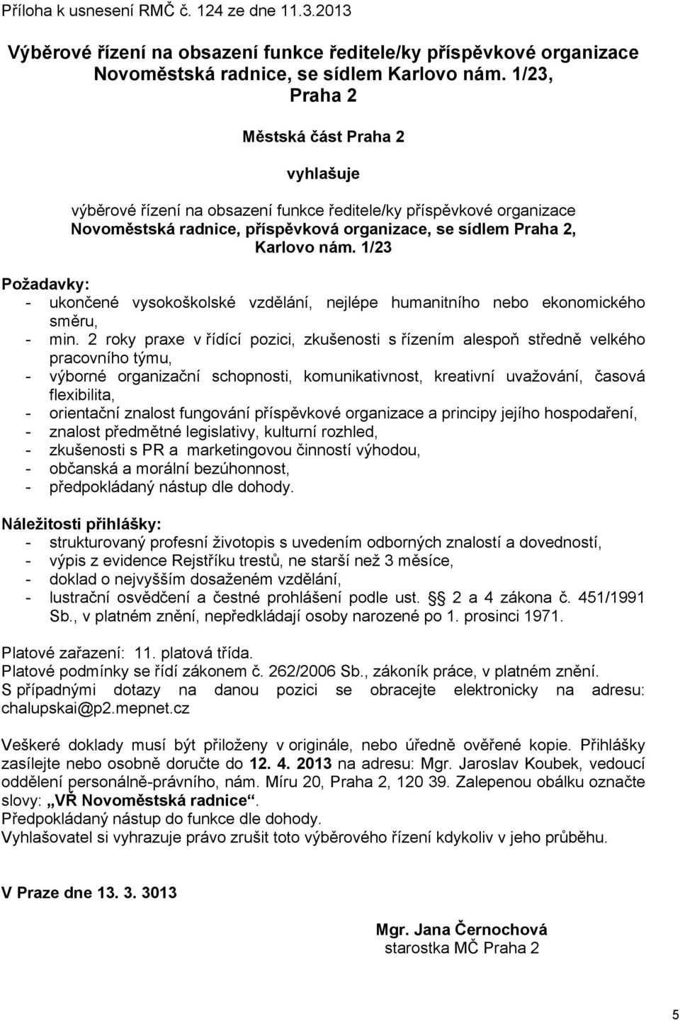 1/23 Požadavky: - ukončené vysokoškolské vzdělání, nejlépe humanitního nebo ekonomického směru, - min.