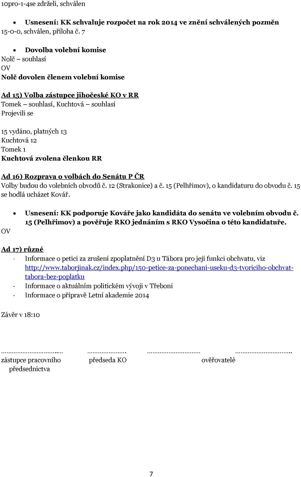 Tomek 1 Kuchtová zvolena členkou RR Ad 16) Rozprava o volbách do Senátu P ČR Volby budou do volebních obvodů č. 12 (Strakonice) a č. 15 (Pelhřimov), o kandidaturu do obvodu č.