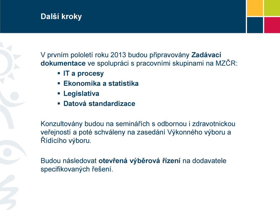 Konzultovány budou na seminářích s odbornou i zdravotnickou veřejností a poté schváleny na zasedání