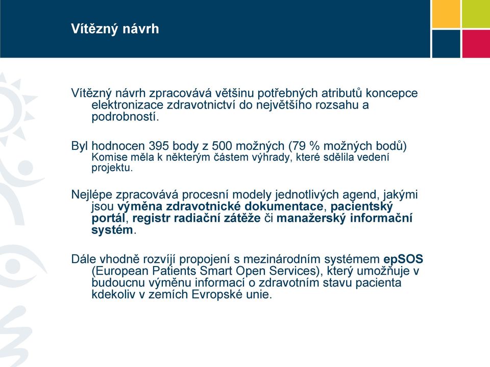 Nejlépe zpracovává procesní modely jednotlivých agend, jakými jsou výměna zdravotnické dokumentace, pacientský portál, registr radiační zátěže či manažerský