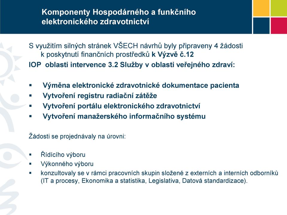 2 Služby v oblasti veřejného zdraví: Výměna elektronické zdravotnické dokumentace pacienta Vytvoření registru radiační zátěže Vytvoření portálu elektronického