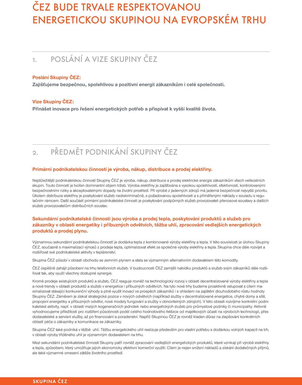 Vize Skupiny ČEZ: Přinášet inovace pro řešení energetických potřeb a přispívat k vyšší kvalitě života. 2.