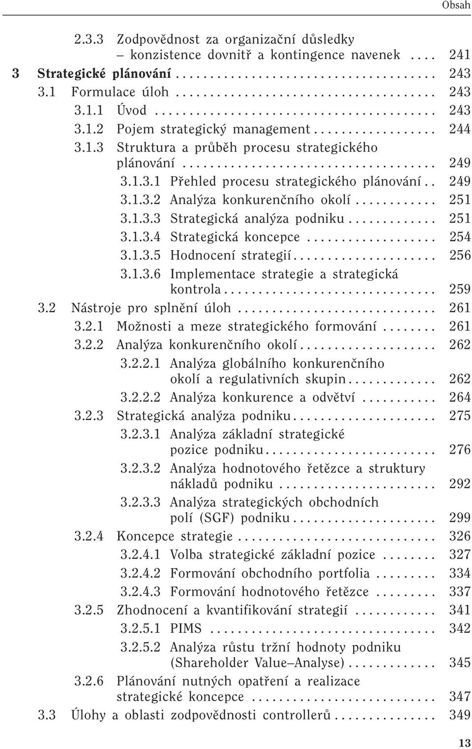 1.3.1 Pfiehled procesu strategického plánování.. 249 3.1.3.2 Anal za konkurenãního okolí............ 251 3.1.3.3 Strategická anal za podniku............. 251 3.1.3.4 Strategická koncepce................... 254 3.