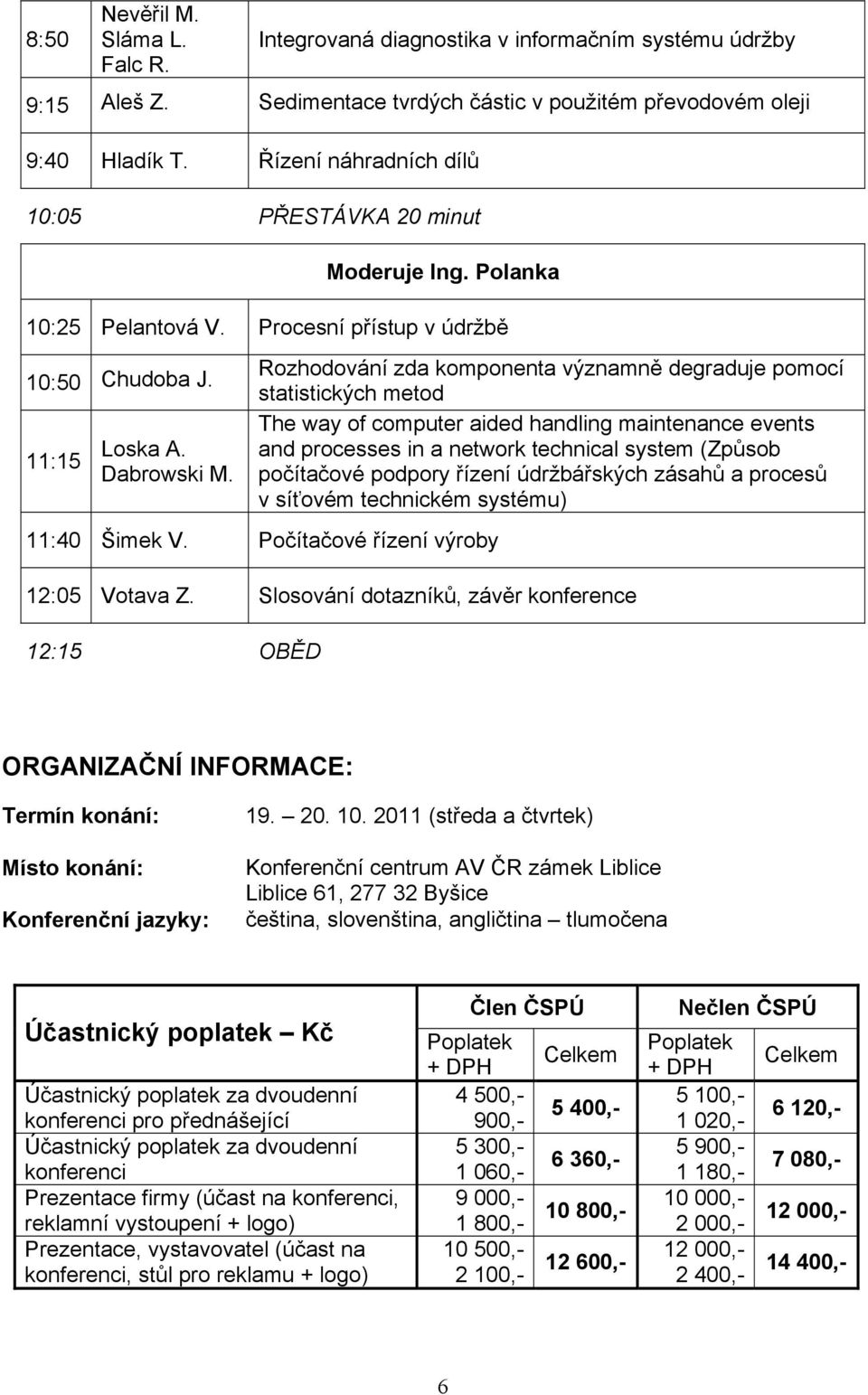Rozhodování zda komponenta významně degraduje pomocí statistických metod The way of computer aided handling maintenance events and processes in a network technical system (Způsob počítačové podpory