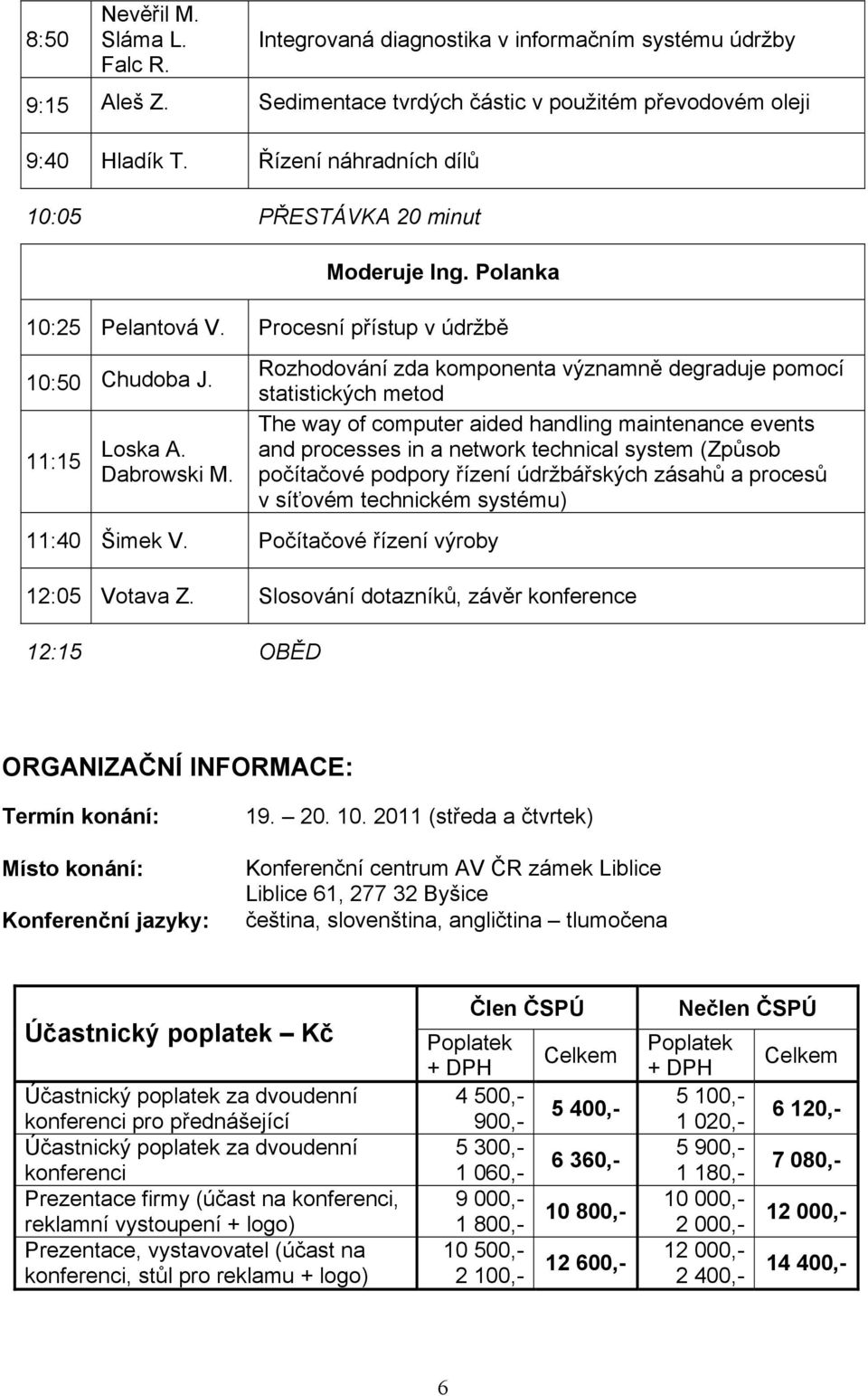 Rozhodování zda komponenta významně degraduje pomocí statistických metod The way of computer aided handling maintenance events and processes in a network technical system (Způsob počítačové podpory