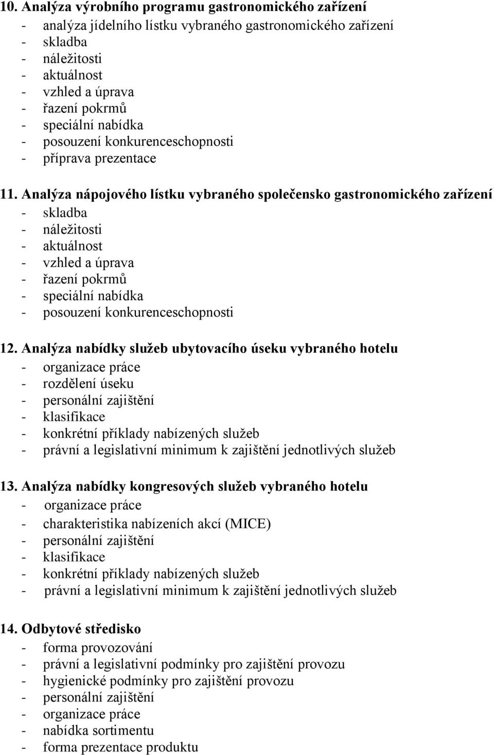 Analýza nápojového lístku vybraného společensko gastronomického zařízení - skladba - náležitosti - aktuálnost - vzhled a úprava - řazení pokrmů - speciální nabídka - posouzení konkurenceschopnosti 12.