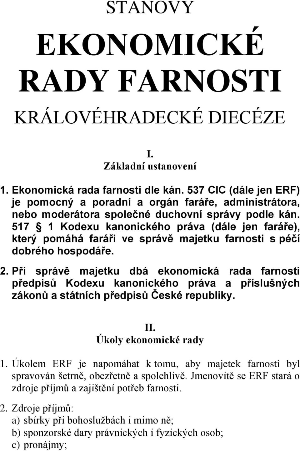 517 1 Kodexu kanonického práva (dále jen faráře), který pomáhá faráři ve správě majetku farnosti s péčí dobrého hospodáře. 2.