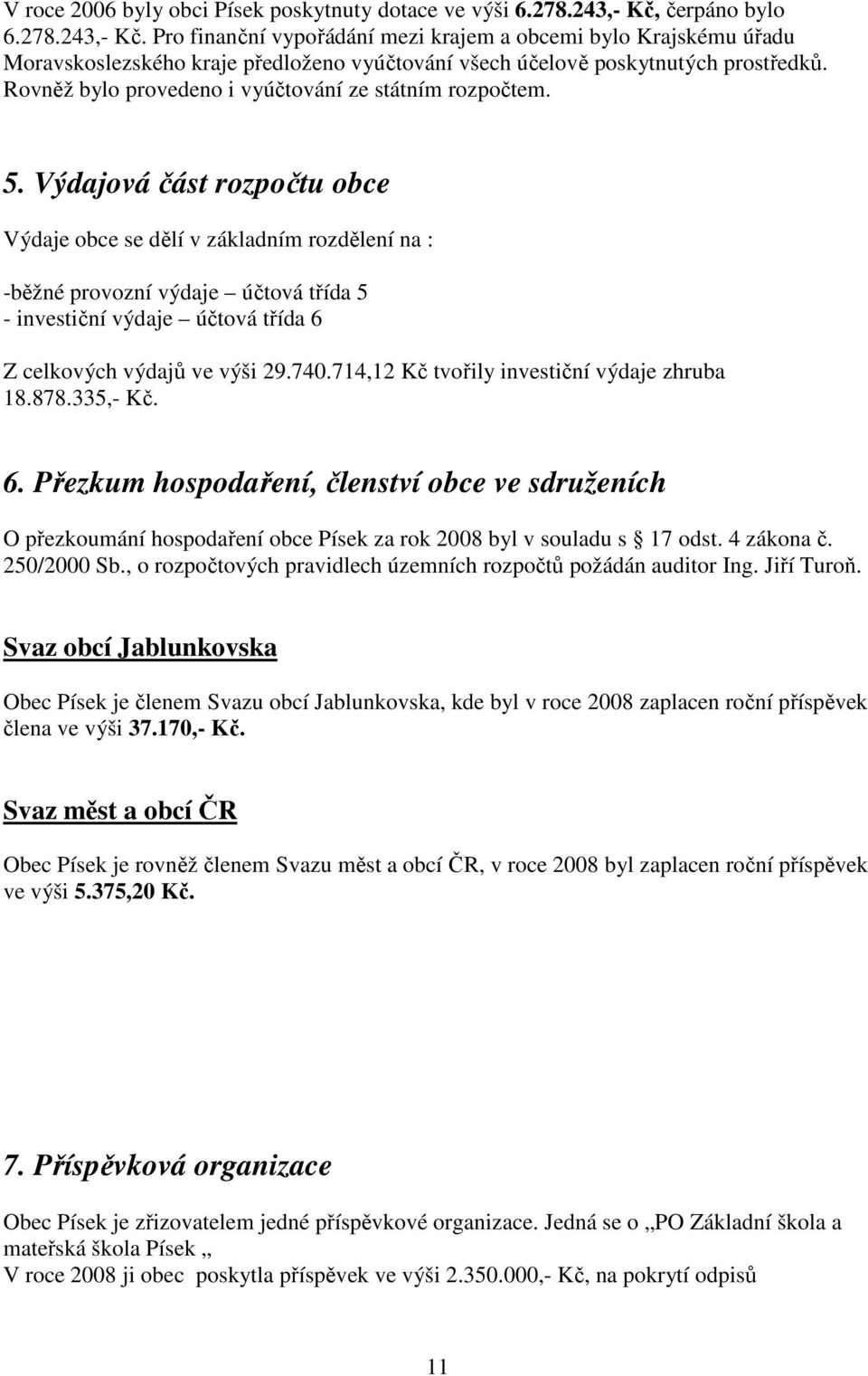 Rovněž bylo provedeno i vyúčtování ze státním rozpočtem. 5.