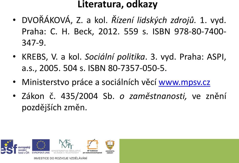 vyd. Praha: ASPI, a.s., 2005. 504 s. ISBN 80-7357-050-5.